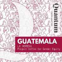 Guatemala - La Morena - Project Coffee for Gender Equity (Women Producers)